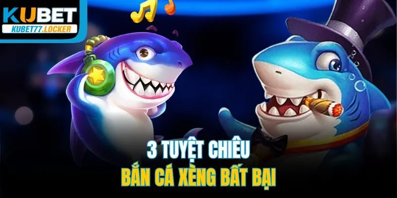 3 tuyệt chiêu bắn cá xèng bất bại