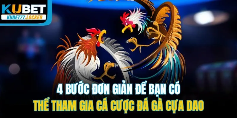 4 bước đơn giản để bạn có thể tham gia cá cược đá gà cựa dao