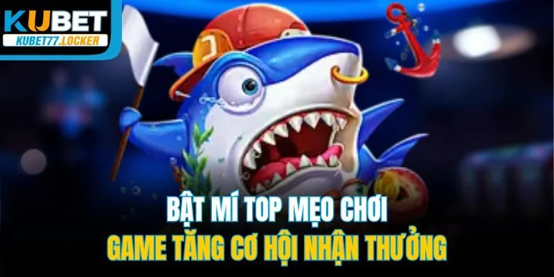 Bật mí top mẹo chơi game tăng cơ hội nhận thưởng