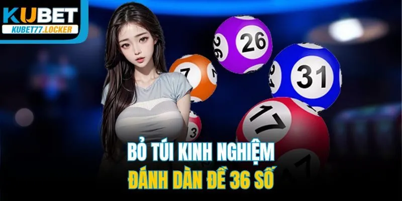 Bỏ túi kinh nghiệm đánh dàn đề 36 số
