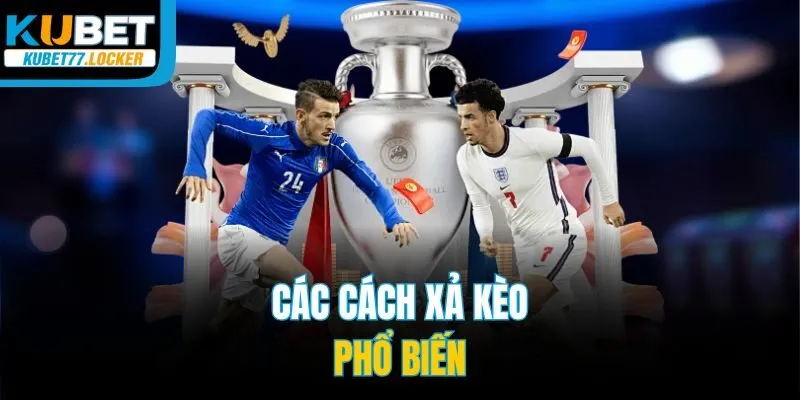 Các cách xả kèo phổ biến