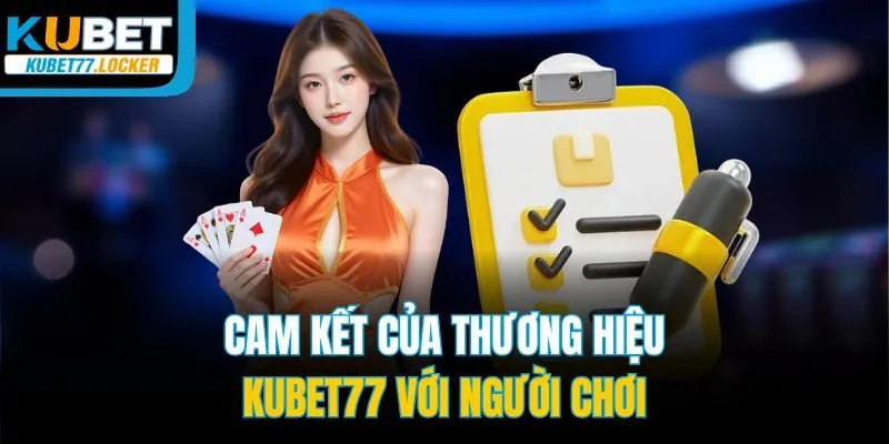 Cam kết của thương hiệu Kubet77 với người chơi