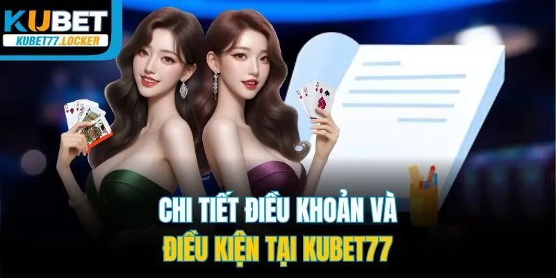Chi tiết điều khoản và điều kiện tại Kubet77