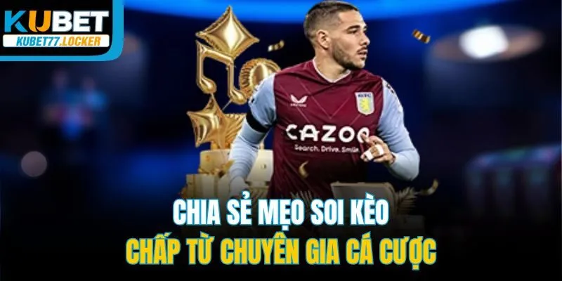 Chia sẻ mẹo soi kèo chấp từ chuyên gia cá cược