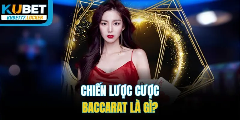 Chiến lược cược baccarat là gì?