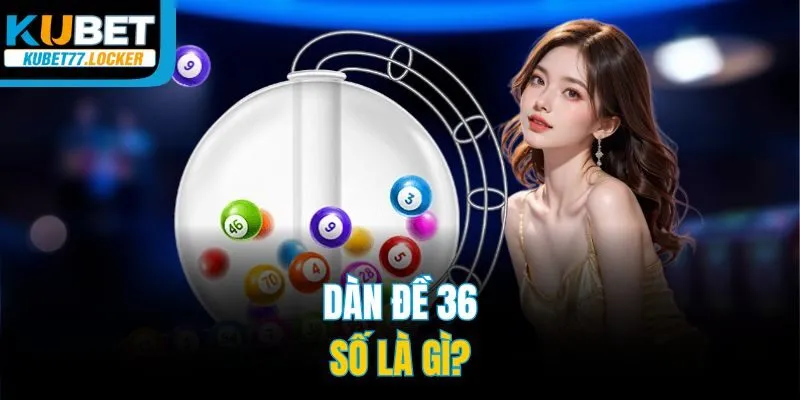 Dàn đề 36 số là gì?