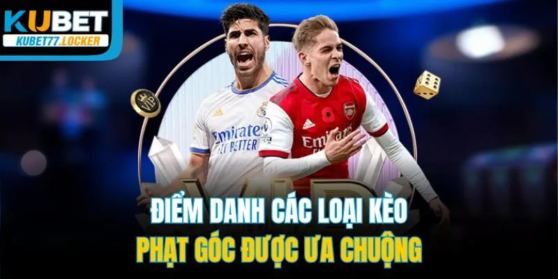 Điểm danh các loại kèo phạt góc được ưa chuộng