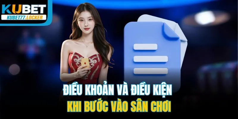Điều khoản và điều kiện khi bước vào sân chơi