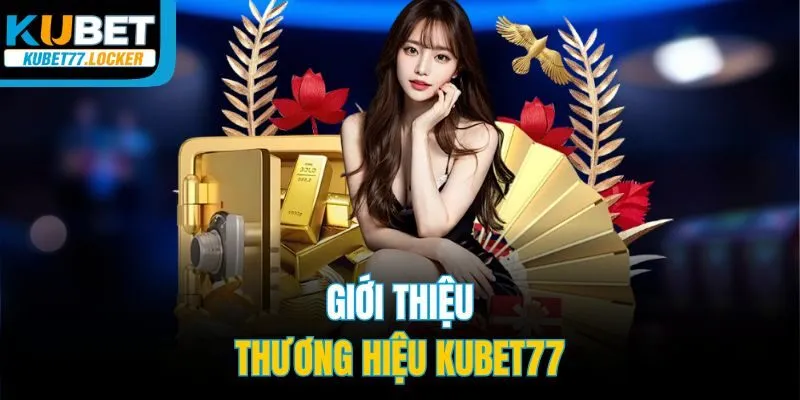 Giới thiệu thương hiệu Kubet77