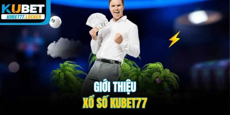 Giới thiệu xổ số Kubet77