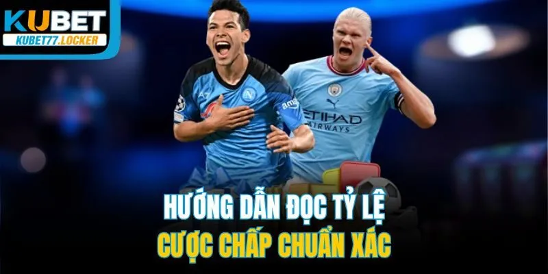 Hướng dẫn đọc tỷ lệ cược chấp chuẩn xác
