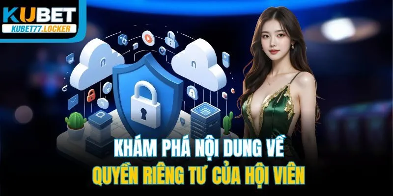 Khám phá nội dung về quyền riêng tư của hội viên