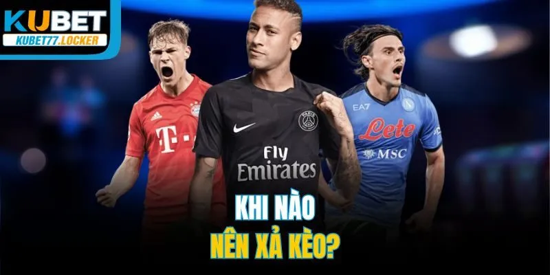 Khi nào nên xả kèo?