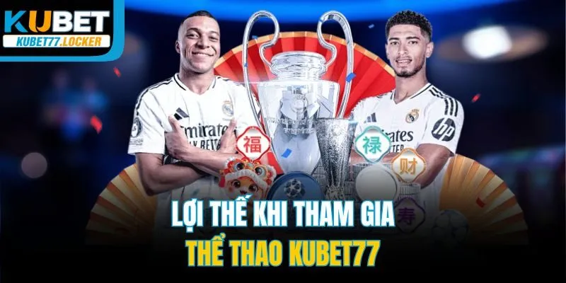 Lợi thế khi tham gia thể thao Kubet77