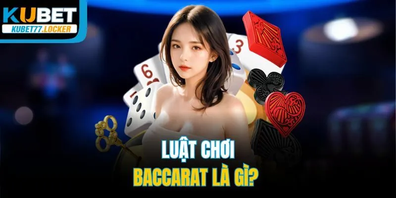 Luật chơi baccarat là gì?