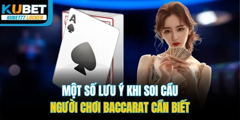 Một số lưu ý khi soi cầu người chơi Baccarat cần biết
