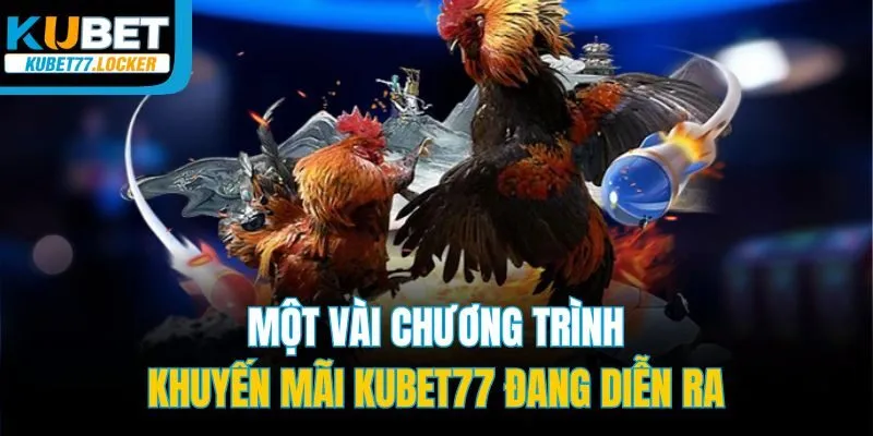 Một vài chương trình khuyến mãi Kubet77 đang diễn ra