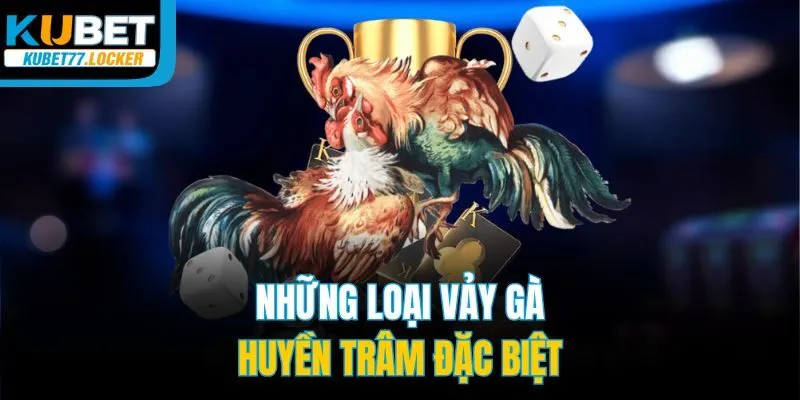 Những loại vảy gà huyền trâm đặc biệt