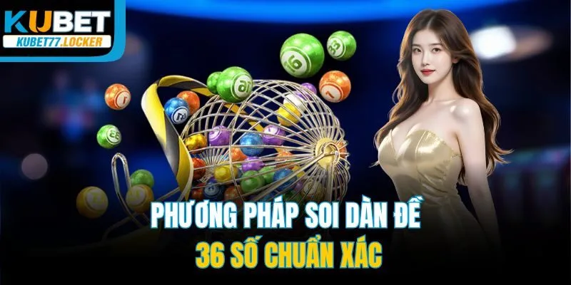 Phương pháp soi dàn đề 36 số chuẩn xác