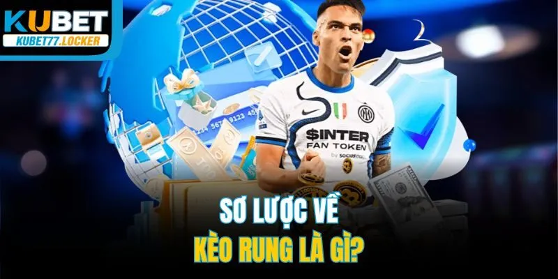 Sơ lược về kèo rung là gì?