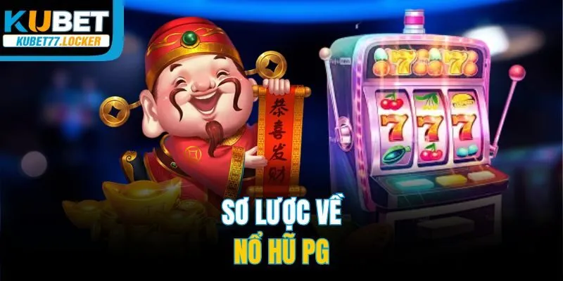 Sơ lược về nổ hũ PG