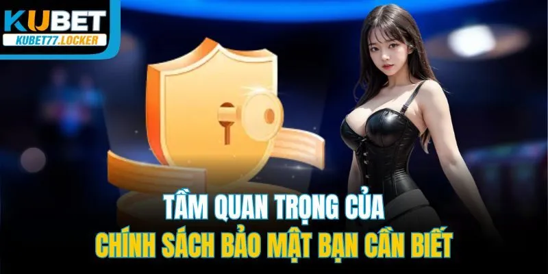 Tầm quan trọng của chính sách bảo mật bạn cần biết