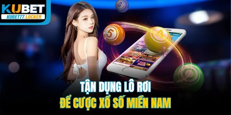Tận dụng lô rơi để cược xổ số miền Nam